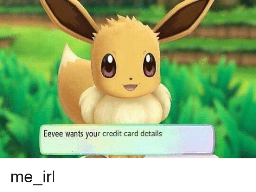 eevee-wants-your-credit-card-details-me-irl-38653956