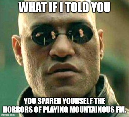 What if I told you mountainous avoid meme